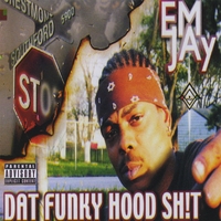 EM JAY: Dat Funky Hood Sh!t