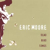 ERIC MOORE: Dead Bird Songs