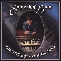 ERIC MICHAELS ORGAN TRIO: Somethin' Blue