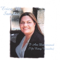 Erica M. Sanchez : Yo Estoy Resuelta/I am Determined