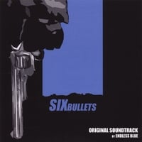 ENDLESS BLUE: Six Bullets: Original Soundtrack