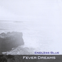 Endless Blue : Fever Dreams