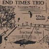 END TIMES TRIO: Fracture Time