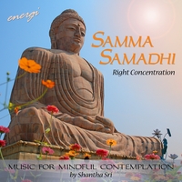 Shantha Sri : Samma Samadhi: Right Concentration. Music for Mindful Contemplation