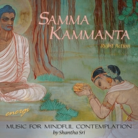 Shantha Sri : Samma Kammanta: Right Action. Music for Mindful Contemplation
