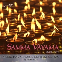 Shantha Sri : Samma Vayama: Right Effort. Music for Mindful Contemplation