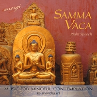 Shantha Sri : Samma Vaca: Right Speech. Music for Mindful Contemplation