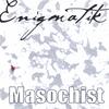 ENIGMATIK: Masochist