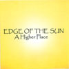 EDGE OF THE SUN: A Higher Place
