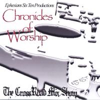 EPHESIANS SIX TEN PRODUCTIONS: Chronicles of Worship-The CrossRaod Mix Show