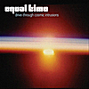 Equal Time: Drive-Through Cosmic Intrusions