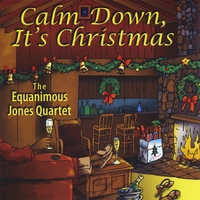 The Equanimous Jones Quartet : Calm Down, It's Christmas