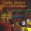 THE EQUANIMOUS JONES QUARTET: Calm Down, It's Christmas