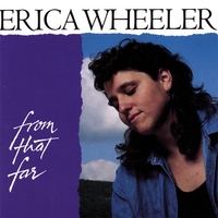 Erica Wheeler : From that Far