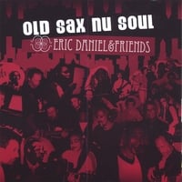 Eric Daniel & Friends, Old Sax Nu Soul by Eric Daniel