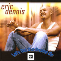 ERIC DENNIS: Let's Get Our Groove On