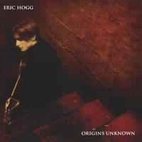 Eric Hogg : Origins Unknown