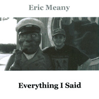 ERIC MEANY: Everything I Said