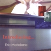 ERIC MERIDIANO: Introducing Eric Meridiano