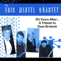 The Eric Mintel Quartet : 50 Years After...A Tribute to Dave Brubeck