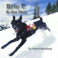 Eric T. & the Skis : Ski Patrol Revisited