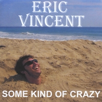 Eric Vincent : Some Kind of Crazy