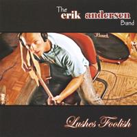 THE ERIK ANDERSEN BAND: Lushes Foolish