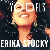 ERIKA STUCKY: Suicidal Yodels