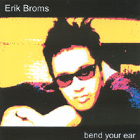 Erik Broms : Bend Your Ear