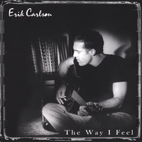 ERIK CARLSON: The Way I Feel