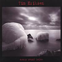 Tim Eriksen : Every Sound Below