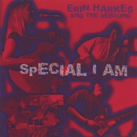 Erin Harkes and the Rebound : Special I Am