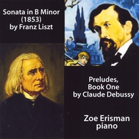 ZOE ERISMAN: Zoe Erisman Liszt Sonata in B Minor & Debussy Preludes Bk 1