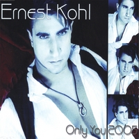 ERNEST KOHL: Only You 2005