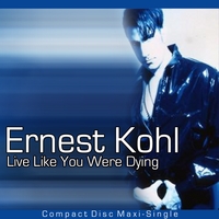 Ernest Kohl : Live Like You Were Dying