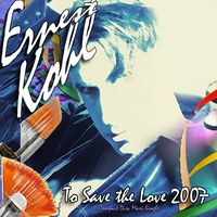 ERNEST KOHL: To Save The Love 2007