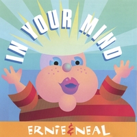 ERNIE & NEAL: In Your Mind