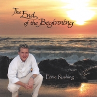 Ernie Rushing : The End Of The Beginning