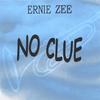 ERNIE ZEE: No Clue
