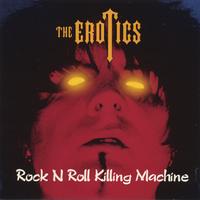 The Erotics : Rock N Roll Killing Machine