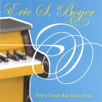 Eric S. Boyer : Every Good Boy Does Fine