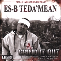 ES-B TEDA'MEAN: Grind It Out