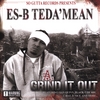 ES-B TEDA'MEAN: Grind It Out