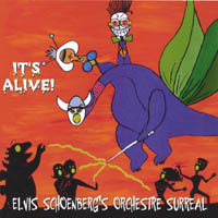 ELVIS SCHOENBERG'S ORCHESTRE SURRÉAL: It's Alive!