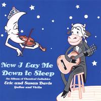 ERIC AND SUSAN DAVIS: Now I Lay Me Down to Sleep: An Album of Classical Lullabies