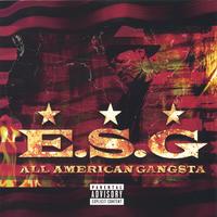 E.S.G. : All American Gangsta