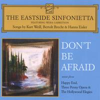 Eastside Sinfonietta : Don't Be Afraid - Songs by Kurt Weill, Bertolt Brecht & Hanns Eisler