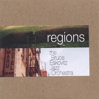 BRUCE ESKOVITZ JAZZ ORCHESTRA: REGIONS