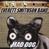 EVERETT SMITHSON BAND: Mad Dog