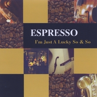 ESPRESSO JAZZ: I'm Just A Lucky So And So